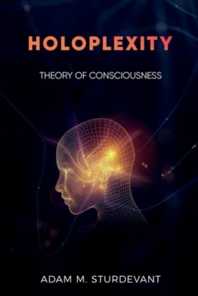 Holoplexity - Adam M. Sturdevant - Books - Global Center for Religious Research, LL - 9781959281047 - September 25, 2022