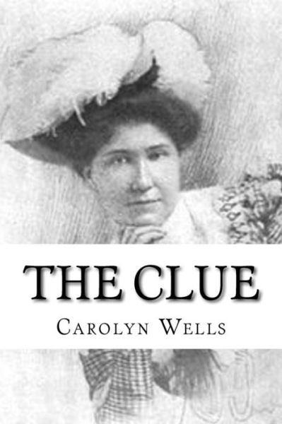 The Clue - Carolyn Wells - Books - Createspace Independent Publishing Platf - 9781979445047 - November 5, 2017