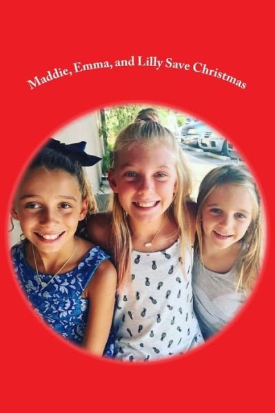 Cover for G a Cuddy · Maddie, Emma, and Lilly Save Christmas (Paperback Bog) (2017)