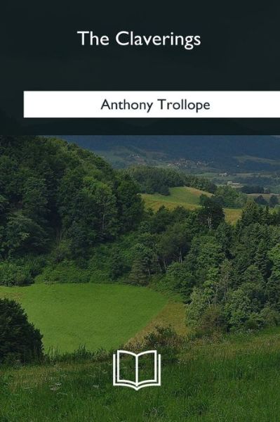 The Claverings - Anthony Trollope - Books - Createspace Independent Publishing Platf - 9781979841047 - February 12, 2018