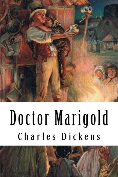 Doctor Marigold - Dickens - Książki - Createspace Independent Publishing Platf - 9781981750047 - 15 grudnia 2017