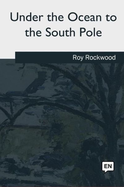 Cover for Roy Rockwood · Under the Ocean to the South Pole (Pocketbok) (2018)