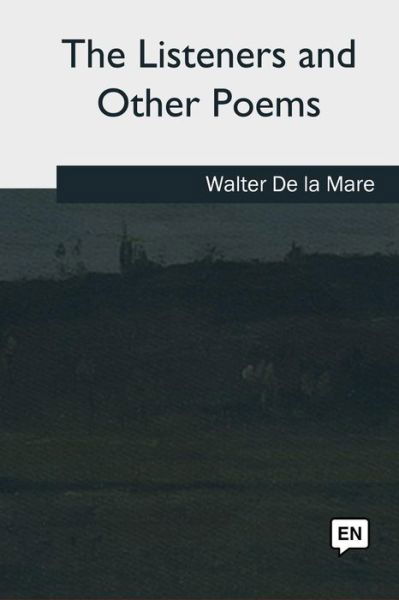 The Listeners and Other Poems - Walter de La Mare - Livros - Createspace Independent Publishing Platf - 9781985385047 - 1 de outubro de 2018