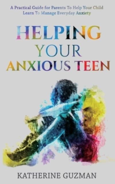 Cover for Katherine Guzman · Helping Your Anxious Teen (Pocketbok) (2021)