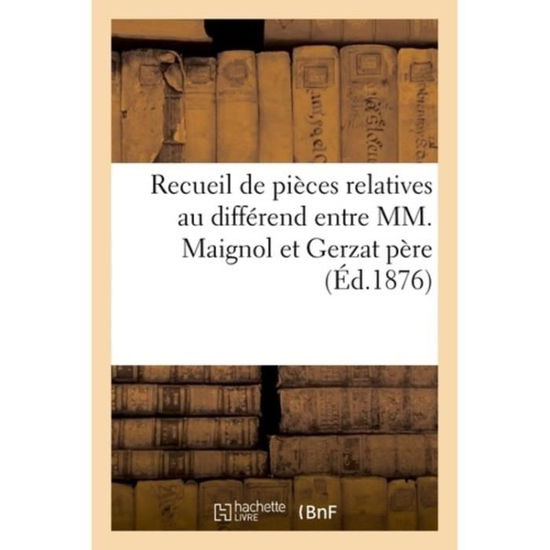 Cover for Gerfaux · Recueil de Pieces Relatives Au Differend Entre MM. Maignol Et Gerzat Pere (Paperback Book) (2018)