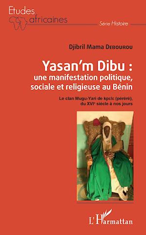 Cover for Djibril Debourou · Yasan'm Dibu : une manifestation politique, sociale et religieuse au Bénin (Paperback Book) (2020)