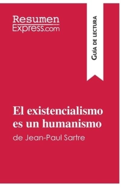 Cover for Resumenexpress · El existencialismo es un humanismo de Jean-Paul Sartre (Guia de lectura) (Pocketbok) (2016)