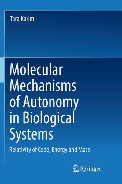 Cover for Tara Karimi · Molecular Mechanisms of Autonomy in Biological Systems: Relativity of Code, Energy and Mass? (Paperback Book) [Softcover reprint of the original 1st ed. 2018 edition] (2019)