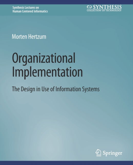 Cover for Morten Hertzum · Organizational Implementation: The Design in Use of Information Systems - Synthesis Lectures on Human-Centered Informatics (Paperback Book) (2021)