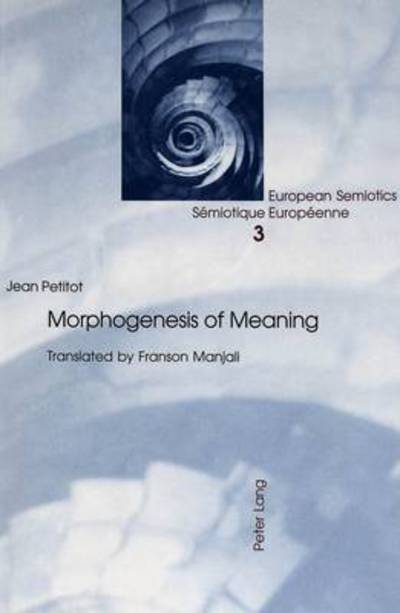 Cover for Jean Petitot · Morphogenesis of Meaning - European Semiotics / Semiotiques Europeennes (Paperback Book) (2003)