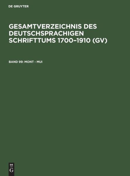 Cover for Hilmar Schmuck · Gesamtverzeichnis des Deutschsprachigen Schrifttums 1700-1910 (Gv), Band 99, Mont - Mui (Book) (1983)