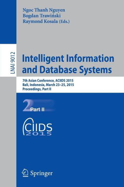 Cover for Ngoc Thanh Nguyen · Intelligent Information and Database Systems: 7th Asian Conference, ACIIDS 2015, Bali, Indonesia, March 23-25, 2015, Proceedings, Part II - Lecture Notes in Artificial Intelligence (Pocketbok) [2015 edition] (2015)