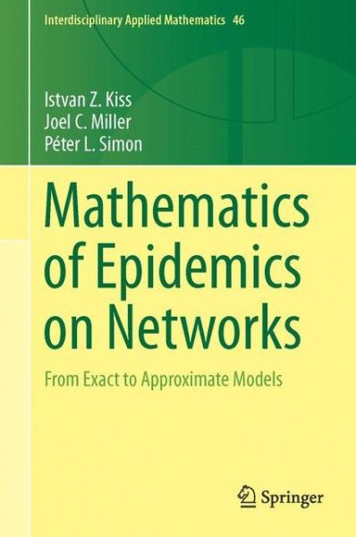 Cover for Istvan Z. Kiss · Mathematics of Epidemics on Networks: From Exact to Approximate Models - Interdisciplinary Applied Mathematics (Hardcover bog) [1st ed. 2017 edition] (2017)