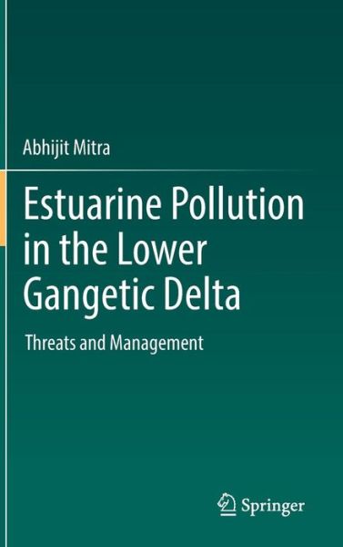 Cover for Abhijit Mitra · Estuarine Pollution in the Lower Gangetic Delta: Threats and Management (Hardcover Book) [1st ed. 2019 edition] (2018)