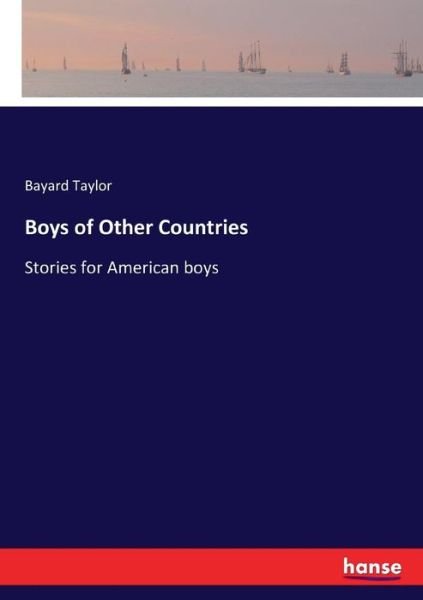 Boys of Other Countries: Stories for American boys - Bayard Taylor - Böcker - Hansebooks - 9783337427047 - 15 januari 2018