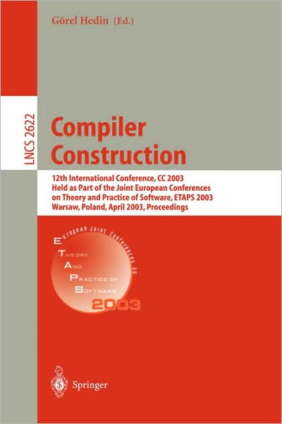 Cover for Compiler Construction: 12th International Conference, CC 2003, Held as Part of the Joint European Conferences on Theory and Practice of Software, ETAPS 2003, Warsaw, Poland, April 7-11, 2003, Proceedings - Lecture Notes in Computer Science (Paperback Book) [2003 edition] (2003)