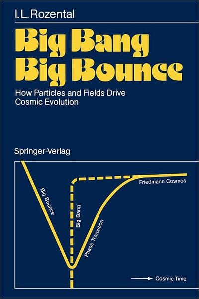 Cover for Iosif L. Rozental · Big Bang Big Bounce: How Particles and Fields Drive Cosmic Evolution (Paperback Bog) [Softcover reprint of the original 1st ed. 1988 edition] (1988)