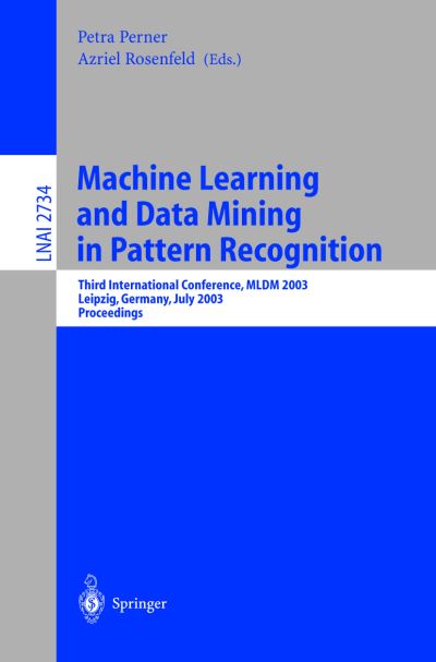 Cover for Petra Perner · Machine Learning and Data Mining in Pattern Recognition: Third International Conference, MLDM 2003, Leipzig, Germany, July 5-7, 2003, proceedings - Lecture Notes in Artificial Intelligence (Paperback Book) [2003 edition] (2003)