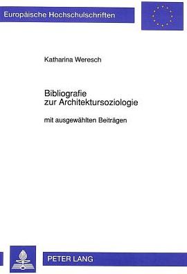 Cover for Weresch Katharina Weresch · Bibliografie zur Architektursoziologie: mit ausgewaehlten Beitraegen (Paperback Book) (1993)