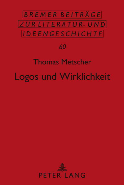 Cover for Thomas Metscher · Logos Und Wirklichkeit: Ein Beitrag Zu Einer Theorie Des Gesellschaftlichen Bewusstseins - Bremer Beitraege Zur Literatur- Und Ideengeschichte (Hardcover Book) [German edition] (2010)