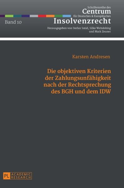 Cover for Karsten Andresen · Die Objektiven Kriterien Der Zahlungsunfaehigkeit Nach Der Rechtsprechung Des Bgh Und Dem IDW - Schriftenreihe Des Centrum Fuer Deutsches Und Europaeisches (Hardcover Book) (2014)