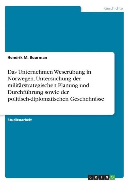 Das Unternehmen Weserübung in N - Buurman - Bøger - GRIN Verlag - 9783638685047 - 17. november 2013