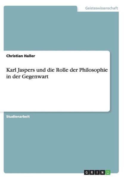 Karl Jaspers und die Rolle der P - Haller - Bøger - GRIN Verlag - 9783638755047 - 2. juli 2013