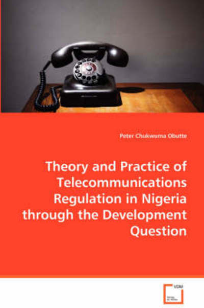 Cover for Dr Peter Chukwuma Obutte · Theory and Practice of Telecommunications Regulationin Nigeria Through the Development Question (Paperback Book) (2008)