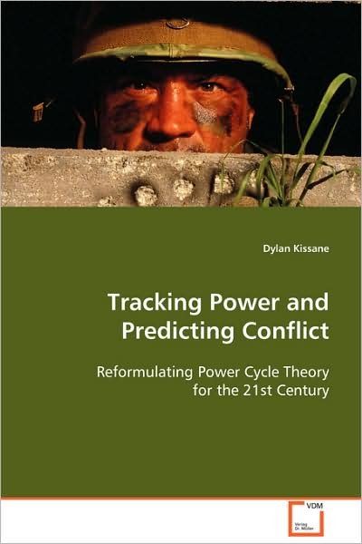 Cover for Dylan Kissane · Tracking Power and Predicting Conflict: Reformulating Power Cycle Theory for the 21st Century (Paperback Book) (2008)