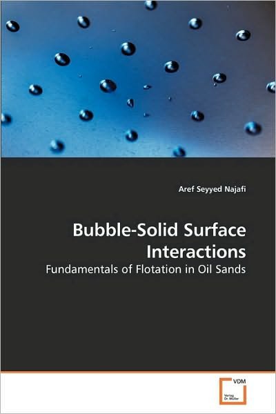 Cover for Aref Seyyed Najafi · Bubble-solid Surface Interactions: Fundamentals of Flotation in Oil Sands (Paperback Book) (2010)