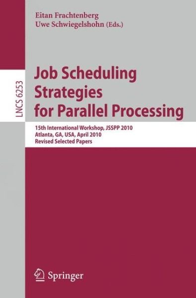 Cover for Eitan Frachtenberg · Job Scheduling Strategies for Parallel Processing: 15th International Workshop, Jsspp 2010, Atlanta, Ga, Usa, April 23, 2010, Revised Selected Papers - Lecture Notes in Computer Science (Paperback Book) (2010)