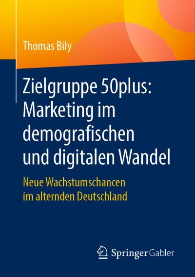 Cover for Bily · Zielgruppe 50plus Marketing im demografischen und digitalen Wandel (Book) [1. Aufl. 2019 edition] (2019)