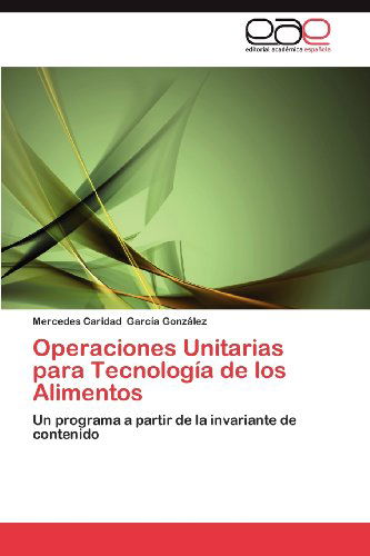 Cover for Mercedes Caridad García González · Operaciones Unitarias Para Tecnología De Los Alimentos: Un Programa a Partir De La Invariante De Contenido (Paperback Book) [Spanish edition] (2012)