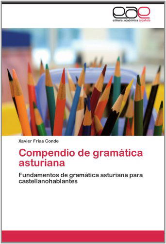 Cover for Xavier Frías Conde · Compendio De Gramática Asturiana: Fundamentos De Gramática Asturiana Para Castellanohablantes (Pocketbok) [Spanish edition] (2012)