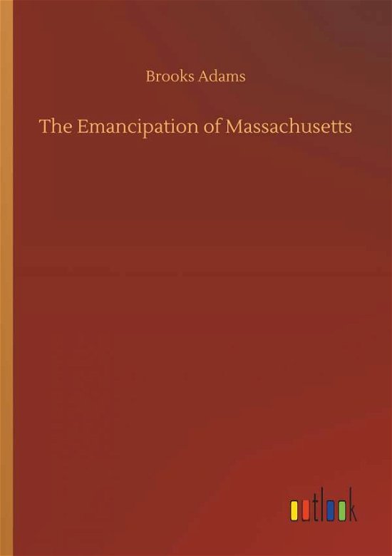 Cover for Adams · The Emancipation of Massachusetts (Bog) (2019)
