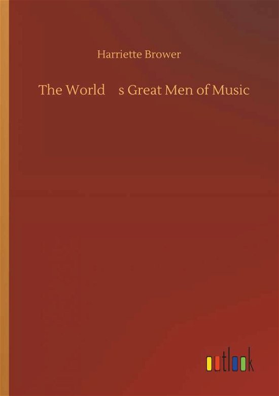 Cover for Brower · The World's Great Men of Music (Book) (2019)