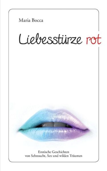 Cover for Maria Bocca · Liebesstürze Rot (Paperback Book) [German edition] (2014)