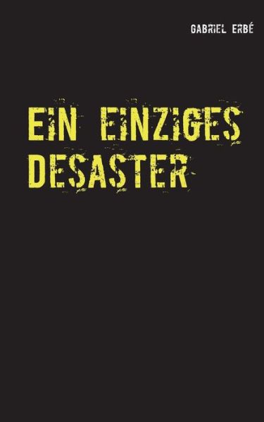 Cover for Erbé · Ein einziges Desaster (Book) (2016)