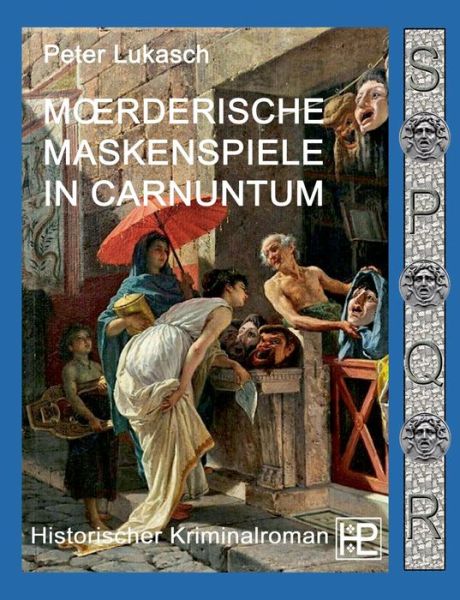 Cover for Peter Lukasch · Moerderische Maskenspiele in Carnuntum: Ein Fall fur Spurius Pomponius 4 (Paperback Book) (2020)