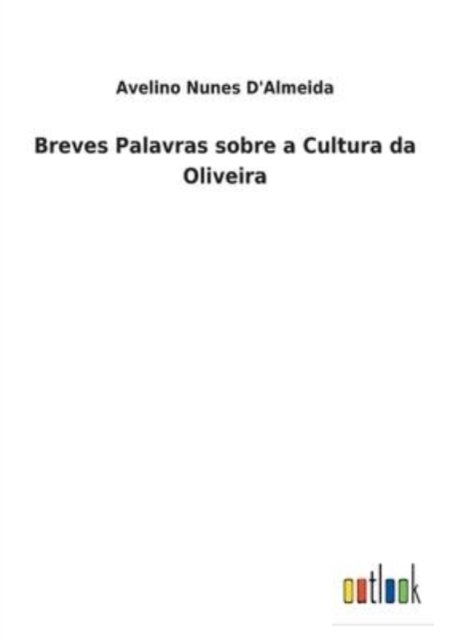 Cover for Avelino Nunes D&amp;aposalmeida · Breves Palavras sobre a Cultura da Oliveira (Pocketbok) (2022)