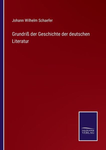 Cover for Johann Wilhelm Schaefer · Grundriß der Geschichte der deutschen Literatur (Paperback Book) (2021)