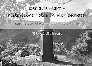 Cover for Bernd Sternal · Der alte Harz - historische Fotos in vier Bänden (Paperback Book) (2021)