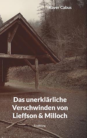 Cover for Xaver Cabus · Das unerklärliche Verschwinden von Lieffson &amp; Milloch (Hardcover Book) (2022)