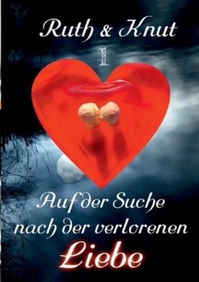Cover for Ruth &amp; Knut Sch · Ruth &amp; Knut 1 - Auf der Suche nach der verlorenen Liebe (Pocketbok) (2022)