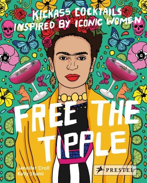 Cover for Jennifer Croll · Free the Tipple: Kickass Cocktails Inspired by Iconic Women (Hardcover Book) (2018)