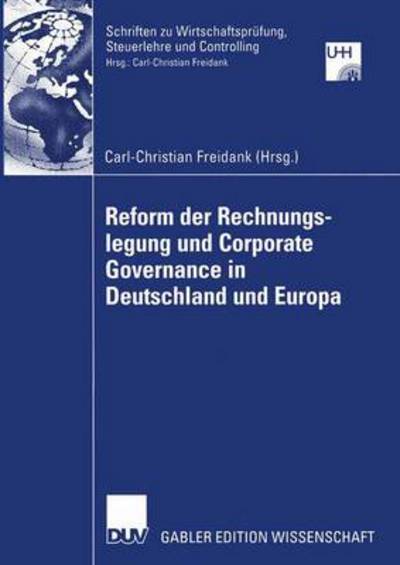 Cover for Carl-christian Freidank · Reform der Rechnungslegung und Corporate Governance in Deutschland und Europa - Schriften zu Wirtschaftsprufung, Steuerlehre und Controlling (Paperback Book) [2004 edition] (2004)