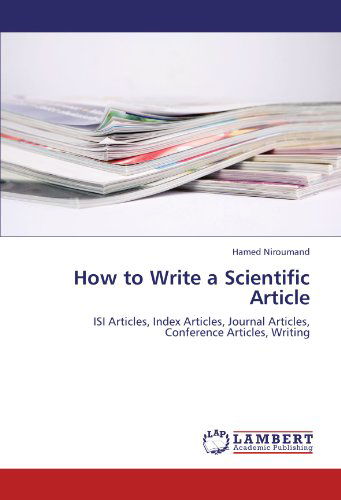 Cover for Hamed Niroumand · How to Write a Scientific Article: Isi Articles, Index Articles, Journal Articles, Conference Articles, Writing (Paperback Book) (2011)