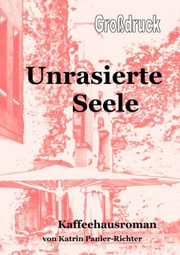 Katrin Panier-richter · Unrasierte Seele - Grossdruck (Paperback Book) [German edition] (2009)