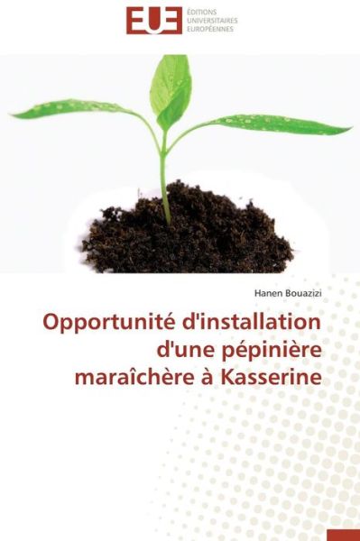 Cover for Bouazizi Hanen · Opportunite D'installation D'une Pepiniere Maraichere a Kasserine (Paperback Book) (2018)