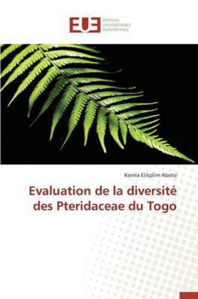 Cover for Abotsi Komla Elikplim · Evaluation De La Diversite Des Pteridaceae Du Togo (Paperback Book) (2018)